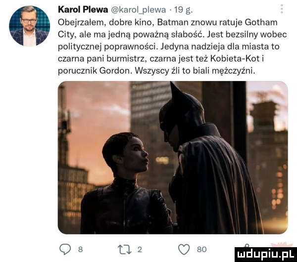 karol plewa kamlplewa    g. obeyzalem. dobre kino. batman znowu ratuje gotham city ale ma jedną poważną s abośó. jest bezsilny wobec politycznej poprawności. jedyna nadzieja d a rmasta to czarna pani burmistrz. czarna jest też kobietafkoti porucznik gordon. wszyscy źli to bla i mężczyźnk