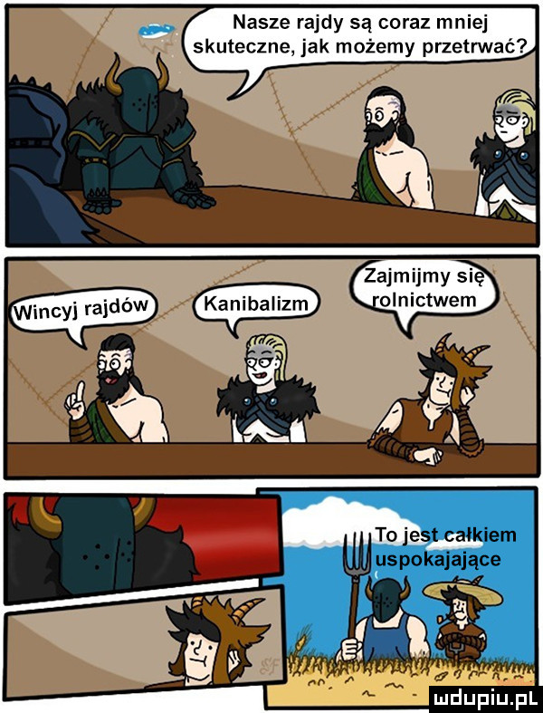 nasze rajdy są coraz mniej skuteczne jak możemy przetrwać zajmijmy si olnictwem to jest całkiem uspokajające