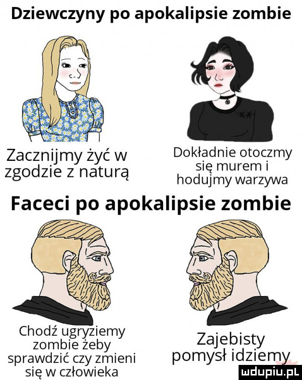 dziewczyny po apokalipsie zombie ﬁr. zacznij ray żyć w dokgiadrrgﬁrztgcizmy zgodzie z naturą hodujmy warzywa chodź ugryziemy zombie żeby zajebisty sprawdzić czy zmieni pomysł idziom się w człowieka