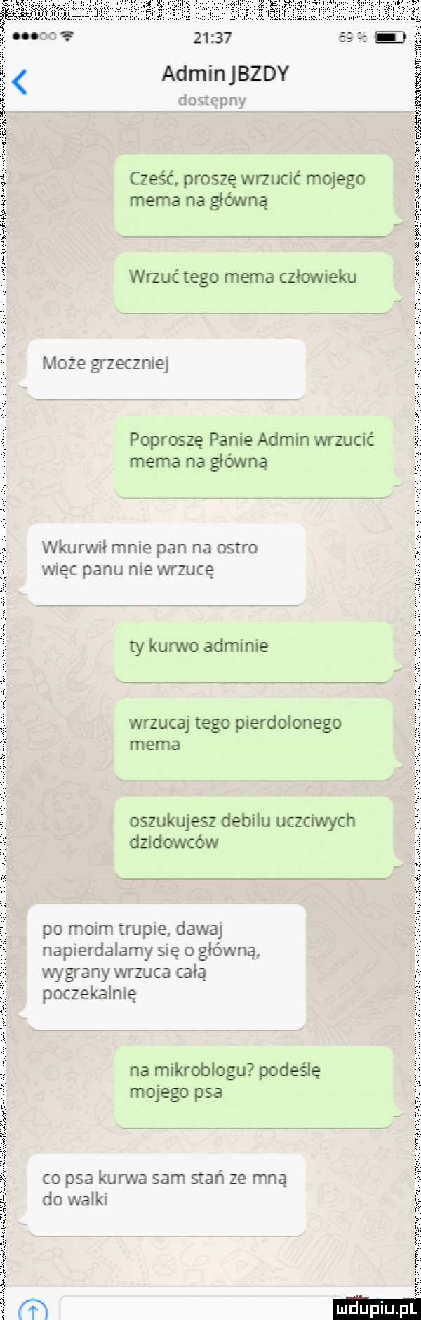 adminjbzdy cześć. proszę wrzucić mojego mema na główną wrzuć tego mema człowieku moze grzecznie poproszę panie admin wrzucić mema na główną wkurwii mnie pan na ostro więc panu nie wrzucę ty kanno adminie wrzucaj tego pierdolonego mema oszukujesz debilu uczciwych dzidowców po from trupie dawaj napierdalamy sie o główną grany wrzuca całą poczekalnię na mikroblogu podeślę mojego psa co psa kurwa sam stan ze mną do walki