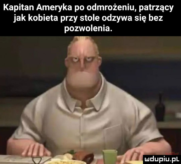 kapitan ameryka po odmrożeniu patrzący jak kobieta przy stole odzywa się bez pozwolenia. mdupińpl