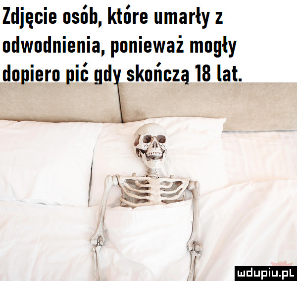 zdjęcie nsńb które umarły z odwadniania ponieważ mogły dnpiern pić gd skończą    lat