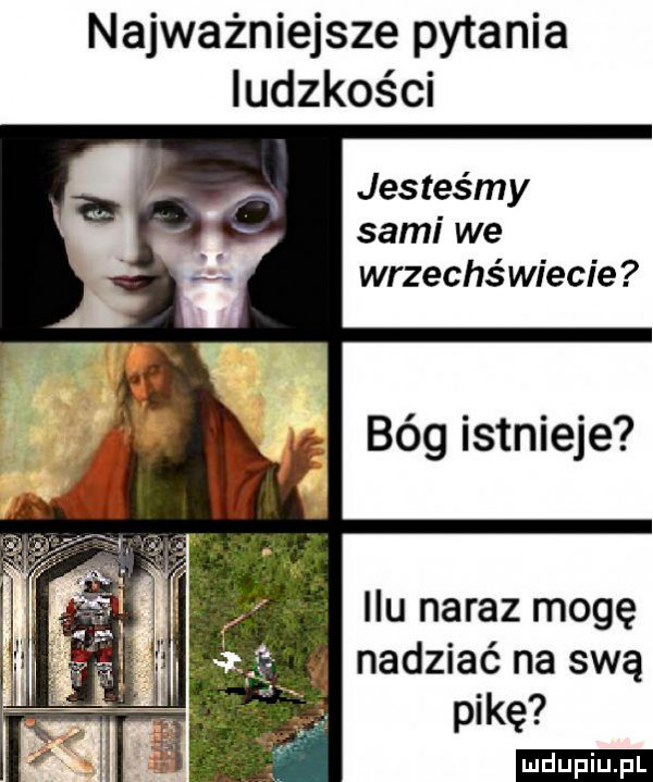 najważniejsze pytania ludzkości jesteśmy sami we wrzechs wiecie bóg istnieje ilu naraz mogę ludu iu. l