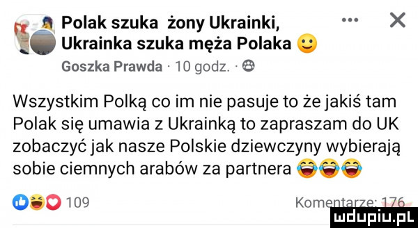 g polak szuka żony ukrainki x ię ukrainka szuka męża polaka. gaszka prawda    godz   wszystkim polką co im nie pasuje to żejakiś tam polak się umawia z ukrainką to zapraszam do uk zobaczyć jak nasze polskie dziewczyny wybierają sobie ciemnych arabów za partnera ooo     kom. abakankami