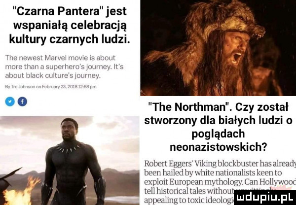 czarna pantera jest wspaniałą celebracją kultury czarnych ludzi. win n w w mmm ww mm ie jonwmitb mm. v o   tee northman. czy został stworzony dla białych ludzi o poglądach neonazistowskich ruben fggem vikmghioekhmierhasulreudi bean muedby white natmnallits kern to explo humpcan mythology cen hoiiywom lal iusiuncai dres withou appcahng to loxic ldcoiogi