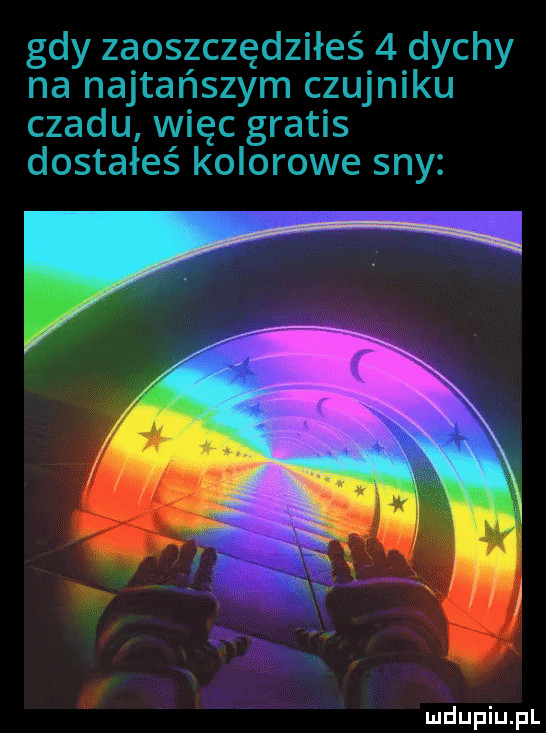 gdy zaoszczędziłeś   dychy na najtańszym czujniku czadu więc gratis dostałeś kolorowe sny