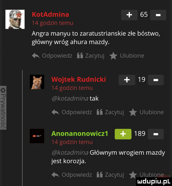 kotadmina       godom temu ankra man-u to zaratustrianskie złe bóstwo główny wróg amura mazdy.   ormawed ii bryan thhmne p wojtekrudnicki       godom temu lrlummdm ma tak  k odpomew eu ih umm me anonanonowlcz         godom temu wakat wm głównym wrogiem mazdy jest korozja.   odporem ii żaryiw umhmne