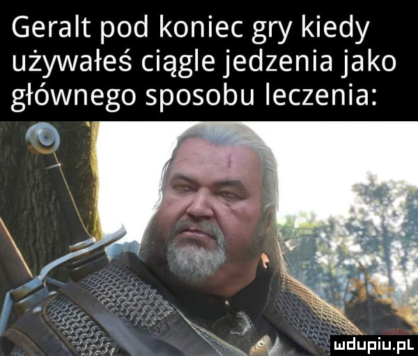 geralt pod koniec gry kiedy używałeś ciągle jedzenia jako głównego sposobu leczenia