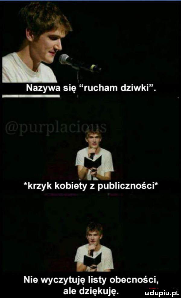 nazywa się rucham dziwki. krzyk kobie ty publicznoścr nie wyczytuję listy obecności ale dziękuję. eupiupl