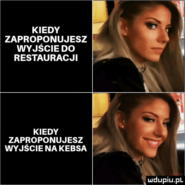 kiedy zaproponujesz wyjście d  restauracji kiedy zaproponujesz wyjście na kebsa