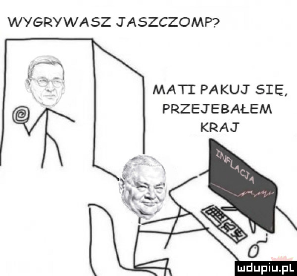 wygrywasz jaszczomp maci pakuj się przejebałem