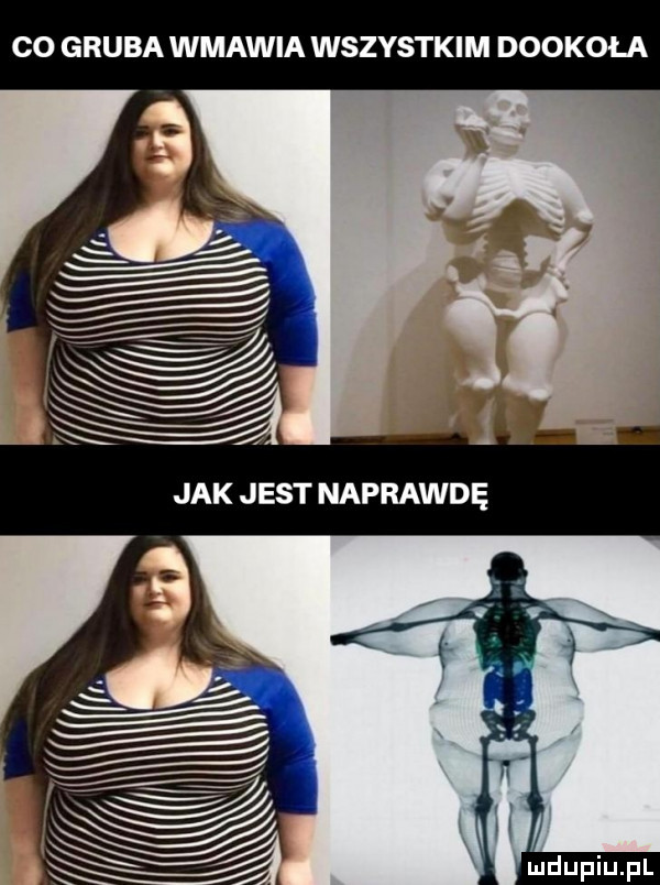 co gruba wmawia wszystkim dookoła