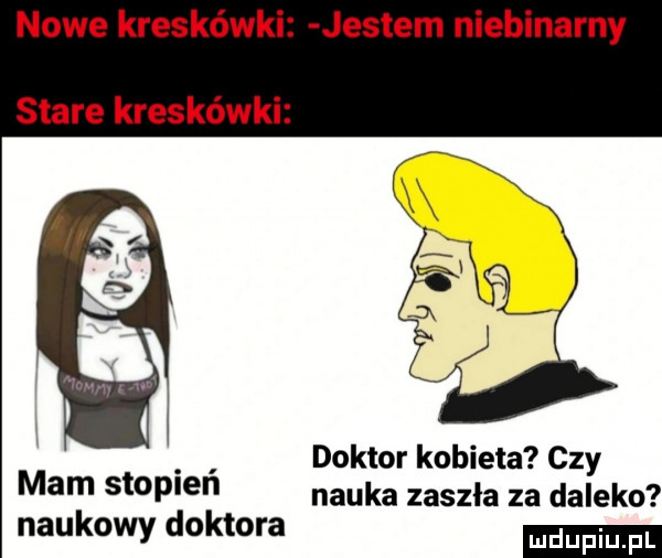 nowe kreskówki jestem niebinarny stare kreskówki doktor kobieta czy mam stopien nauka zaszła za daleko naukowy doktora