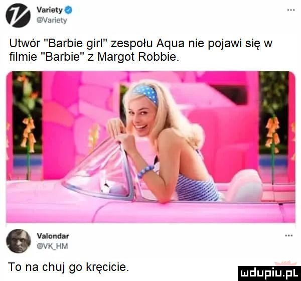 vlviny. vale ly utwór barbie gill zespołu adua nie pojawi się w filmie barbie z margot robbie. vllondm fo h m to na chuj go kręcicie