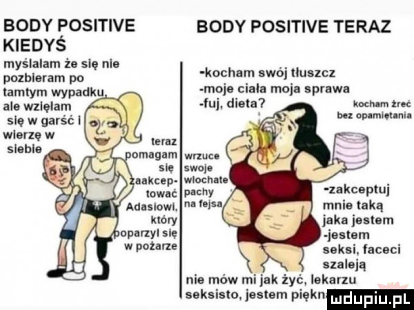 body positive kiedyś myślałam że się nie polbleram po tamtym wypadku ale wzlęlam sle w garść i wierzę w lenz sleble omnunm się uklep adasiowi. który opmyl się w pożaru body positive teraz kocham swój tluszcz moje ciele mnie sprawa ju. dieta kch m tao bez op mm m. mam swoje wiąch lo. pachy lakcepłul l   mnie taką jaka jestem jestem seksi. laceci azaleią nie mów mi jak żyć. lekarzu seksisln jestem piekn duciu pl