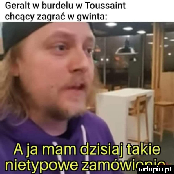 geralt w burdelu w toussaint chcący zakręć w gwinta i aja mam dzisiaj iacie nietypowe za mowi mapi