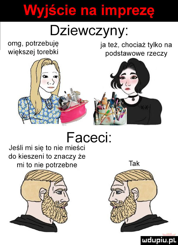 dziewczyny omg potrzebuje ja też chociaż tylko na większe torebkl podstawowe rzeczy facec jeśli mi się to nie mieści do kieszeni to znaczy że mi to nie potrzebne ludu iu. l