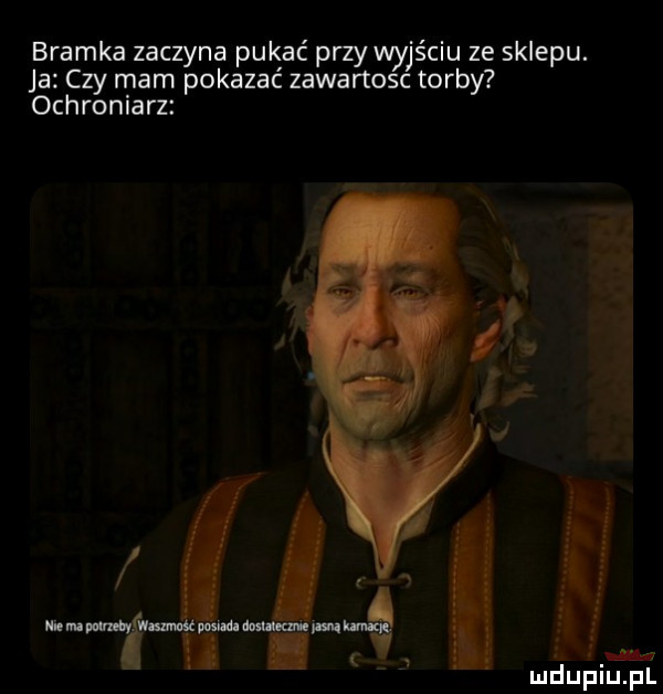 bramka zaczyna pukać przy wyjściu ze sklepu. ja czy mam pokazać zawartosc torby ochroniarz mśupiupl