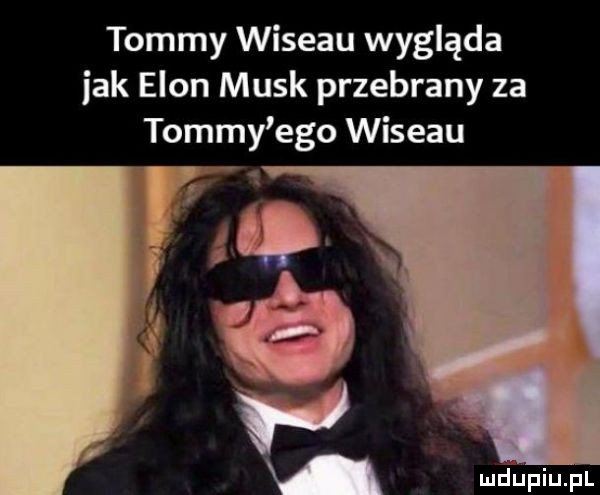 tommy wiseau wygląda jak egon munk przebrany za tommy ego wiseau