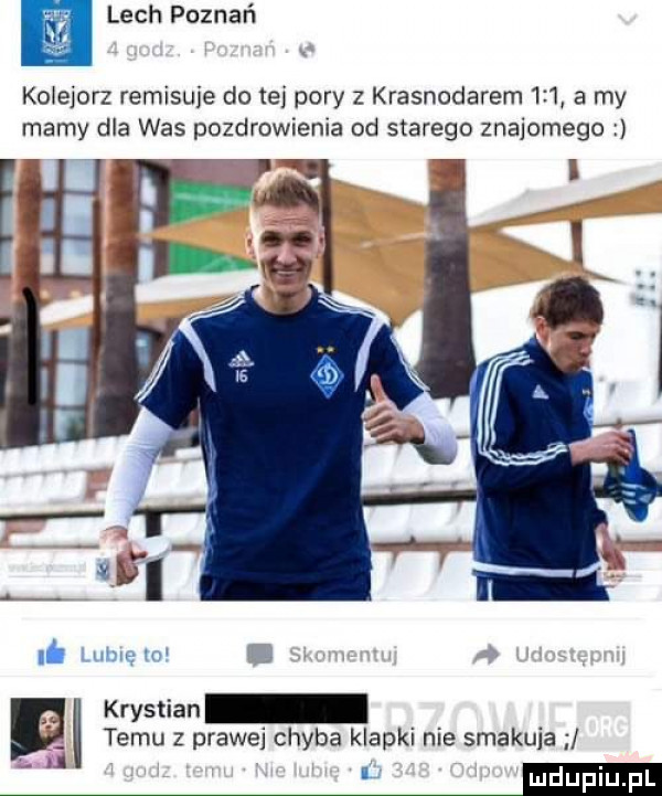 lech poznań kolejorz remisuje do tej pory z krasnodarem     a my mamy dla was pozdrowienia od starego znajomego   nw mi krystian temu z prawej chyba klapki nie smakuja
