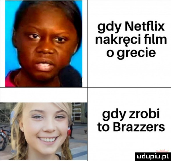 gdy netflix nakręci ﬁlm o grecie gdy zrobi to brazzers ludu iu. l