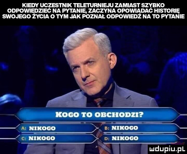 kietv uczże teki uninie zamięt szybko odpowl zieó na pytanie zaczyna opowiądaó historię swojego życia o tym jak poznai. odpowież na i d mie ąf xbw m i o oiciiodii i ś. mduplu pl