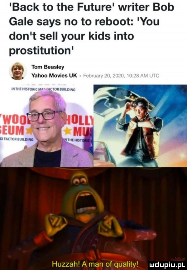 beck to tee future writer bob gale saks no to reboot iyou don t sill your kies iato prostitution tum beasley yahoo movies uk huzzah a man of quality