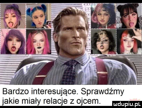 bardzo interesujące. sprawdźmy jakie miały relacje z ojcem