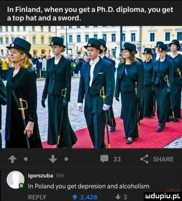 in finland wien y-u get a pad. diploma y-u get a top hat and a sword. abakankami lgorszuba. in poland y-u get depresion and alcoholism www   azs s