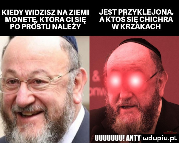 kiedy widzisz na ziemi jest przyklejona. monetę ktoraclsię a ktos si chichra po prestu nalezy w kr kach uuuuuuumnv