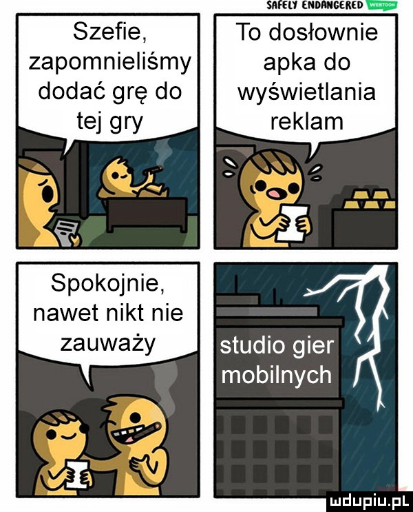 szefie zapomnieliśmy dodać grę do tej gry spokojnie nawet nikt nie zauważy to dosłownie apka do wyświetlania studio gier mobilnych
