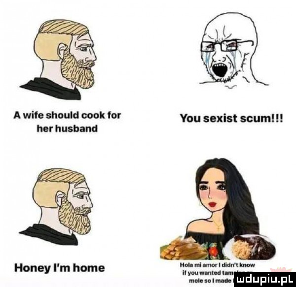 a wile mould cook lar vou sexist saum her husband hondy i m home