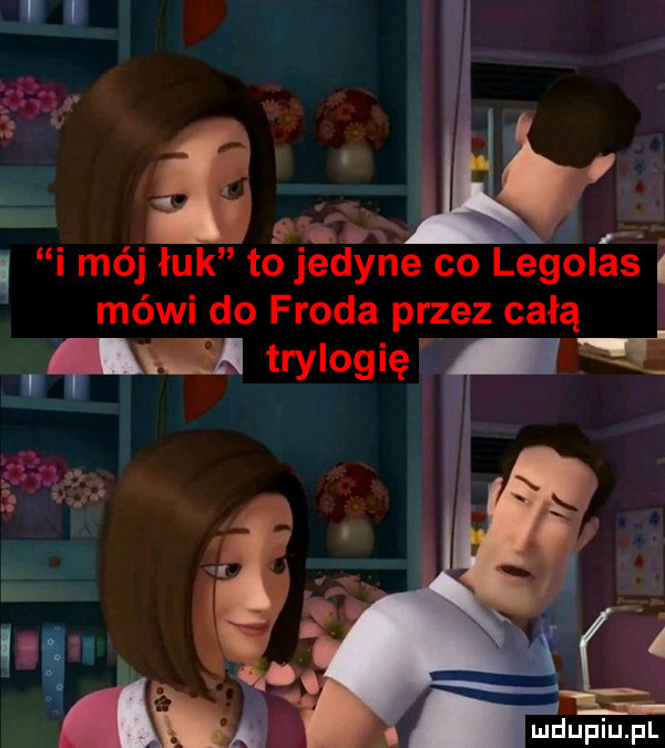 h i i ma łuk to jady e co legolas mówi do froda przez całą ę