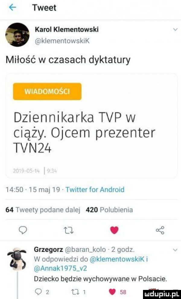 tweet karol klememowski klementowskik miłość w czasach dyktatury dziennikarka tvp w ciąży. ojcem prezenter tvn            maj    twittev for andrmd    tweety podane dale     polubienia o tj. grzegorz baran kolo   godz i w odpowiedzi do kiementowskiki annik    ev  dziecko będzie wychowywane w polsacie.    m
