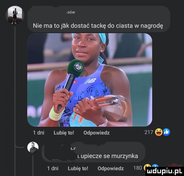 nie ma to rak dostać tackę do ciasta w nagrodę  dni lubięlu odpowiedz    . u l upiecze se murzynka  dal lubięlo odpowiedz     ndijfiiij fil