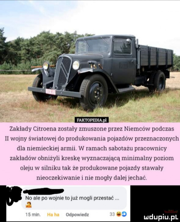 nxmnou pl zakłady cnroena zostaly zmuszone przez niemców podczas ii wolny światowe do produkowania polazdow przeznaczonych dla niemieckie aren. w ramach sabotazu pracownicy zakladow obmzyh kreskę wyznaczającą mammalny poenom olegu w silniku tak że produkowane pojazdy stawały nieoczekxwame   nie mogly dale echac. no me po wmme   w magu pneslac www rw