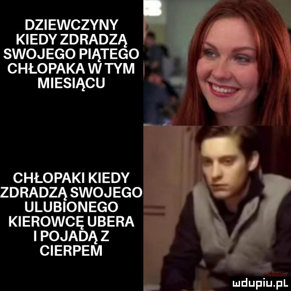 dziewczyny kiedyzdradzą swojego piątego chłopakawtym miesiącu k i chłopaki kiedy mag zdradzą swoj ego ulubionego kierowcę umera i pojadą z czerpem
