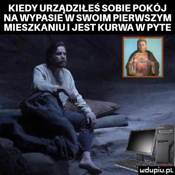 kiedy urządziłeś sobie pokój na wypasie w swoim pierwszym mieszkaniu i jest kurwa w pyte