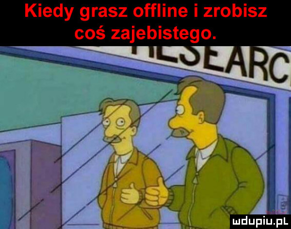 kiedy grasz offline i zrobisz coś zajebistego