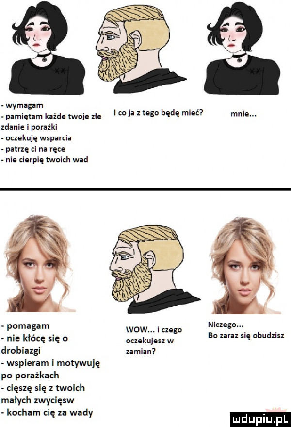 wymagam plmiqtlm ma moi. m zdanie porażki oczekuję wsiania p mę ci ru ma nie cierpię twoich wad cu j. z lega będę mieć nie. pomagam niczego. nie k eee się m ul w bo um się nbudzlsz drobiazgi nmian wspieram i motywuję po porażkach cieszę się z twoich małych zwycięsw kocham cię la wady