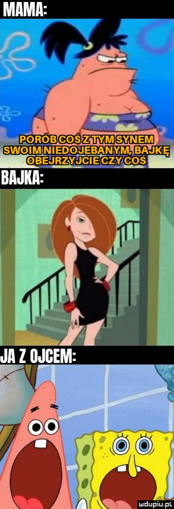 porob cos synem l ojebanym bajkę obejrzayjcię. czy cos