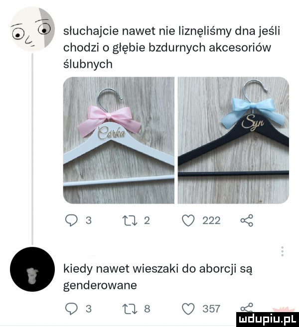 q słuchajcie nawet nie iiznęliśmy dna jeśli chodzi o głębie bzdurnych akcesoriów ślubnych w m kiedy nawet wieszaki do aborcji są genderowane    m