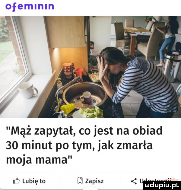ofemlnln mąż zapytał co jest na obiad    minut po tym jak zmarła moja mama i   lubię tu l  zapisz    le