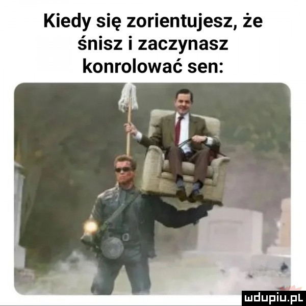 kiedy się zorientujesz że śnisz i zaczynasz konrolować sen
