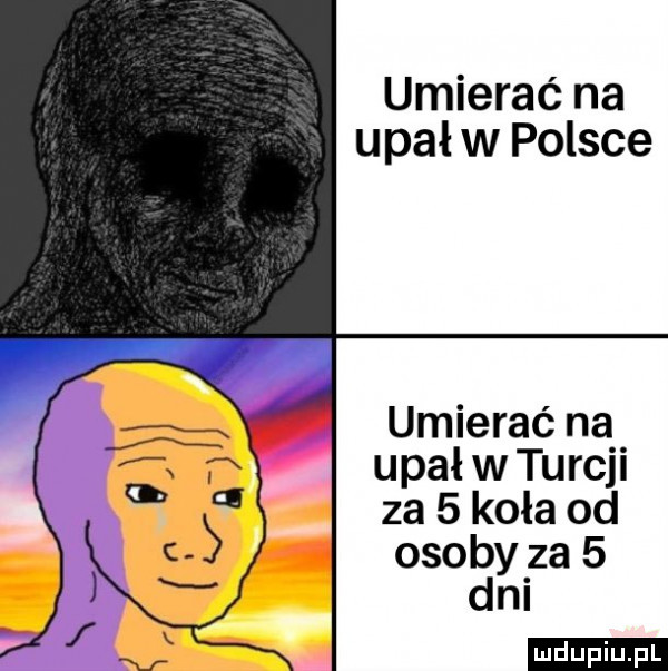 umierać na upał w polsce umierać na upał w turcji za   koła od osoby za   dni