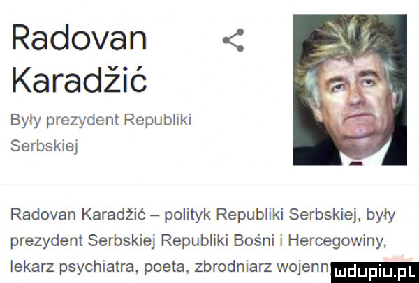 radowan v karadzic byly prezydent republiki serbskiej radowan karadżić polityk republiki serbskiej były prezydent serbskiej republiki bośni i hercegowiny lekarz psychiatra poeta zbrodniarz wojenn