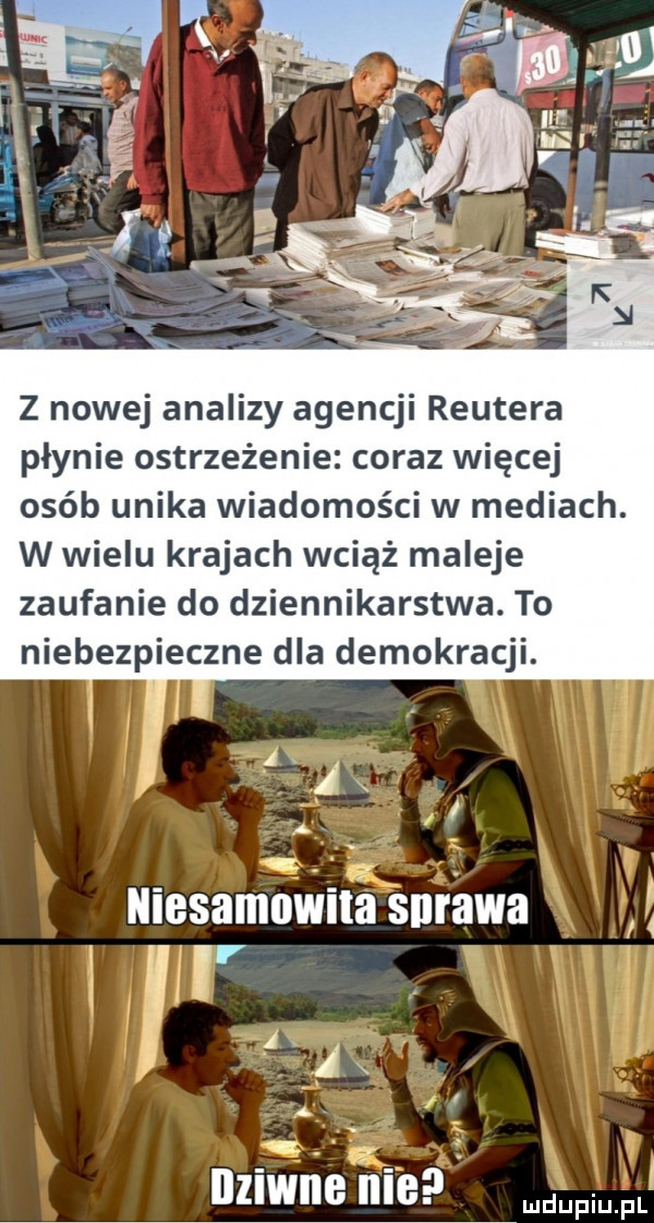 z nowej analizy agencji reutera płynie ostrzeżenie coraz więcej osób unika wiadomości w mediach. w wielu krajach wciąż maleje zaufanie do dziennikarstwa. to niebezpieczne dla demokracji. niesamowita skrawa i i a l ilziwne nie i