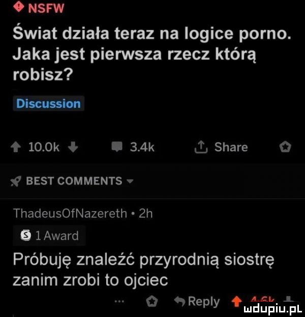 nsfw świat działa teraz na logice porno. jaka jest pierwsza rzecz którą robisz discussion f     k ł.    k stare   best comments v thadeusofnazereth  h   layard próbuję znaleźć przyrodnią siostrę zanim zrobi to ojciec agi.   repry