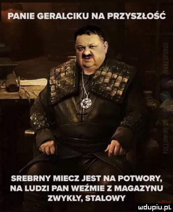 t ﬁanie geralciku na przyszlośó srebrny miecz jest na potwory na ludzi pan wyżmie z magazynu zwykły stalowy