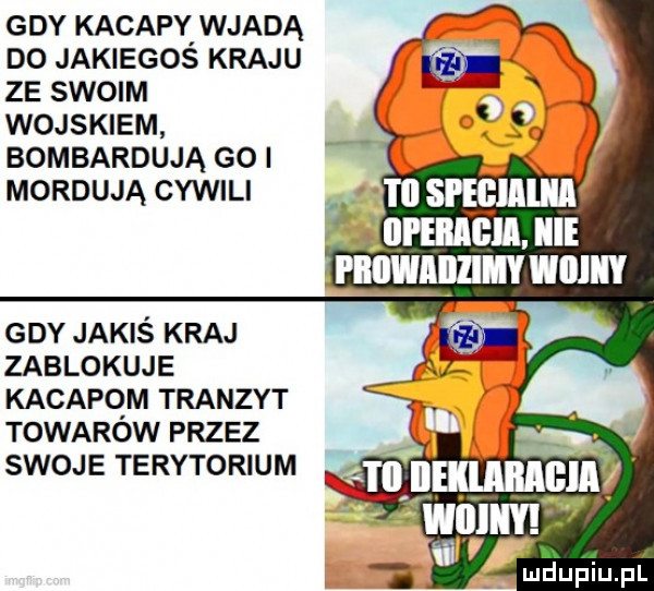 gdy kacapy wjadą do jakiegos kraju ze swoim wojskiem bombardują go i mordują cywili. i ll smumm lal elllcll. igle gdy jakiś kraj zablokuje kacapem tranzyt towarow przez swoje terytorium